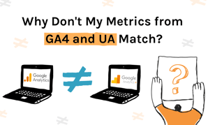 Why Don't My GA4 and UA Metrics Line Up?