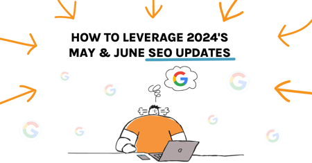 leverage 2024's May and June SEO Updates