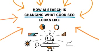 How AI Search Is Changing What Good SEO Looks Like