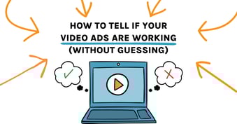 How to Tell If Your Video Ads Are Working (Without Guessing)