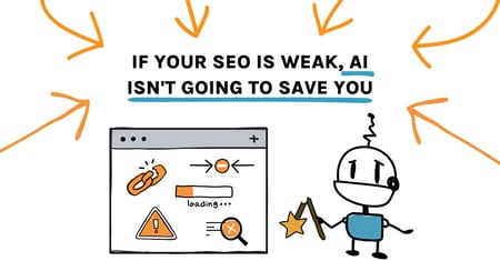 If Your SEO Is Weak, AI Isn't Going to Save You