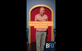 Big Ideas With BFO - Marketing Problem or Data Problem