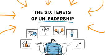 The 6 Tenets of Unleadership