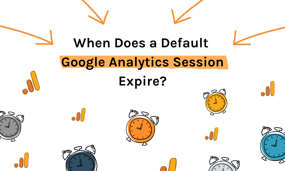 When Does a Default Google Analytics Session Expire? - Be Found Online