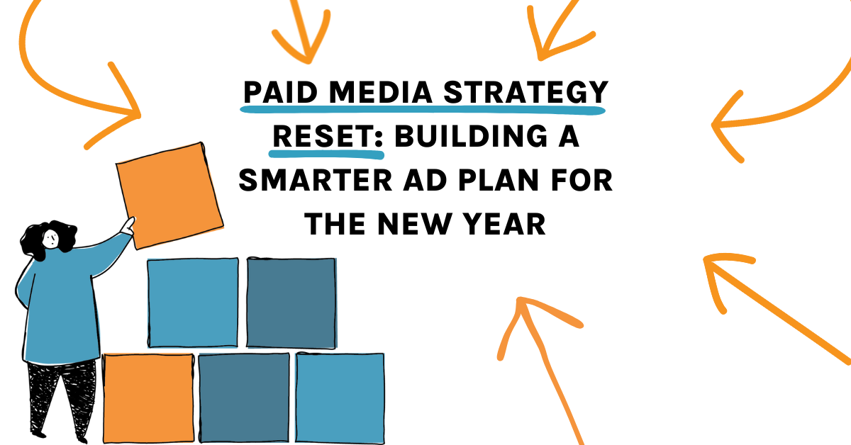 Paid Media Strategy Reset: Building a Smarter Ad Plan for the New Year
